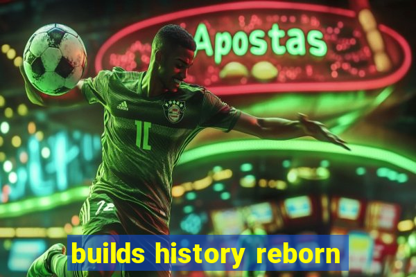 builds history reborn